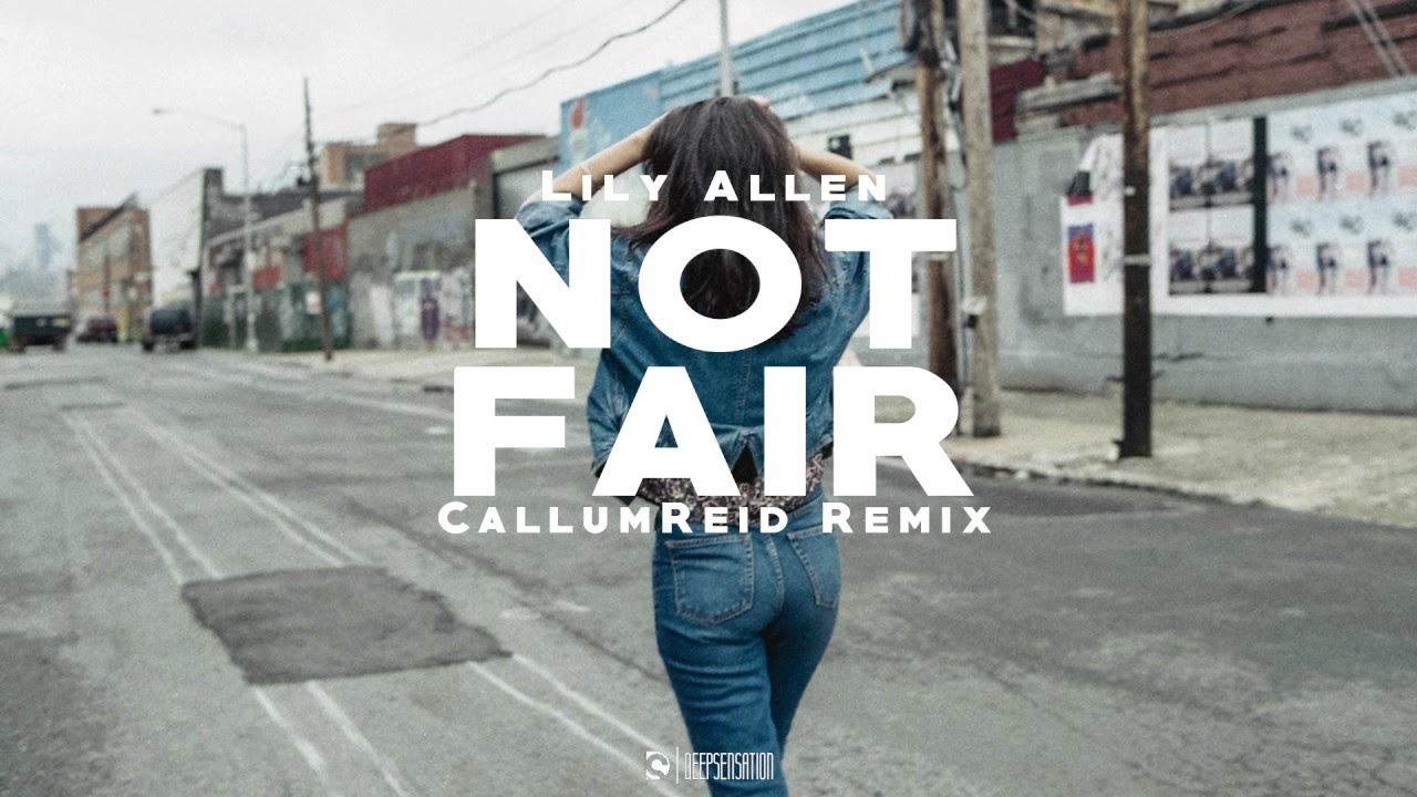 Lily Allen   Not Fair CallumReid Remix