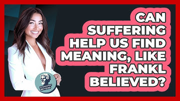 Can Suffering Help Us Find Meaning, Like Frankl Believed? - Philosophy Beyond