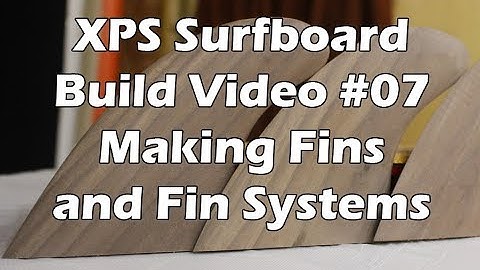 How to Make an XPS Foam Surfboard #07 - Making Surfboard Fins