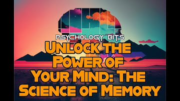 Unlock the Power of Your Mind: The Science of Memory