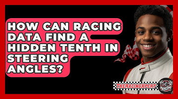 How Can Racing Data Find A Hidden Tenth In Steering Angles? - The Racing Xpert