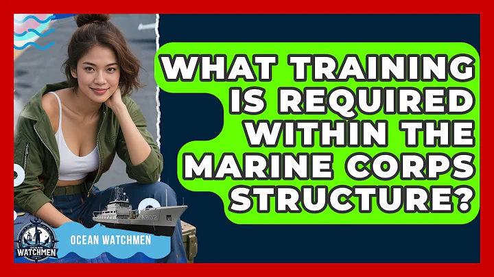 What Training Is Required Within the Marine Corps Structure? - Ocean Watchmen