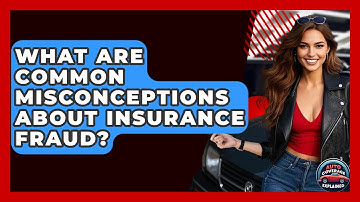 What Are Common Misconceptions About Insurance Fraud? - Auto Coverage Explained