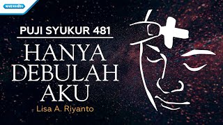 Puji Syukur 481 - Hanya Debulah Aku - Lisa A. Riyanto (with lyric)