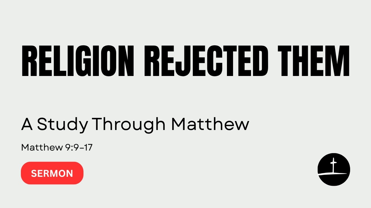 Why Jesus Chose the People Religion Rejected | Matthew 9:9–17 | Sunday, August 9th, 2026