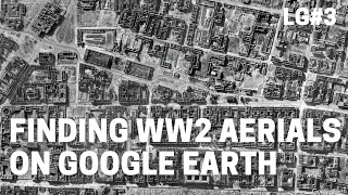 Finding WW2 aerial imagery on Google Earth – Let’s Geolocate #3