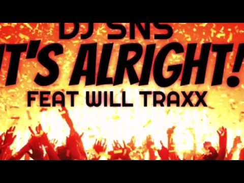 DJ SNS FEAT WILL TRAXX "IT'S ALRIGHT!!
