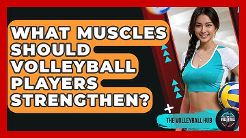 What Muscles Should Volleyball Players Strengthen? - The Volleyball Hub