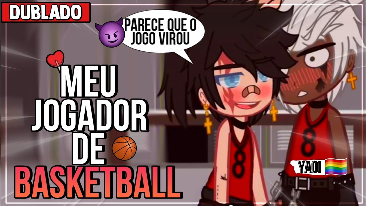 MEU JOGADOR DE BASKETBALL - O JOGO VIROU 🔥🏀 ||  YAOI/BL 🏳️‍🌈 Mini Filme [DUBLADO] Gacha