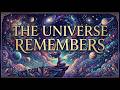 The Universe Remembers