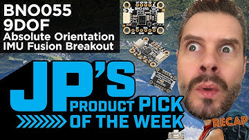 JP’s Product Pick of the Week 12/12/23 BNO055 9-DOF Absolute Orientation IMU Breakout RECAP