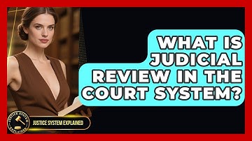 What Is Judicial Review in the Court System? - Justice System Explained