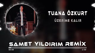 Tuana Özkurt - Üzerime Kalır ( Samet Yıldırım Remix ) Resimi