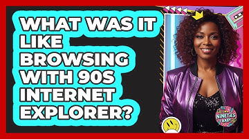 What Was It Like Browsing With 90s Internet Explorer?