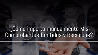 Clase C.1: ¿Cómo importo Mis Comprobantes emitidos y recibidos?