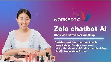 WorkGPT Zalobot - Tư vấn viên AI của Doanh nghiệp Mỹ phẩm - Chatbot AI