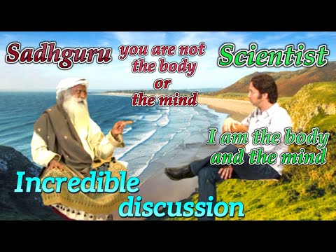 Sadhguru Explains To Scientist You Are Not The Body Or The Mind