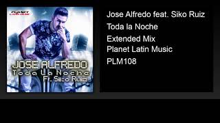 Jose Alfredo feat. Siko Ruiz - Toda la Noche (Extended Mix)