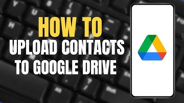 How to Upload Contacts to Google Drive from Samsung Device ?