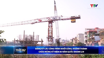 Đăng ký các công trình khởi công, khánh thành chào mừng Kỷ niệm 80 năm Quốc khánh 2 9