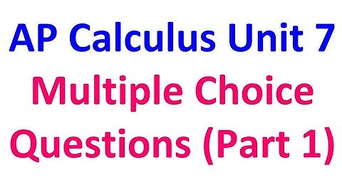 Unit 7 Multiple Choice Questions (Part 1) from AP Calculus Exams