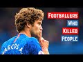 7 Footballers Who Literally Killed People