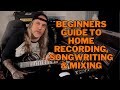 BEGINNERS GUIDE to Home RECORDING, SONGWRITING &amp; MIXING.