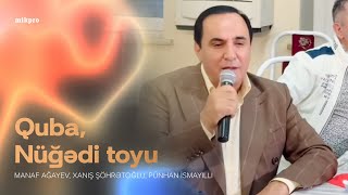 Manaf Ağayev, Xanış Şöhrətoğlu, Pünhan İsmayıllı - Quba, Nüğədi Toyu (2025)
