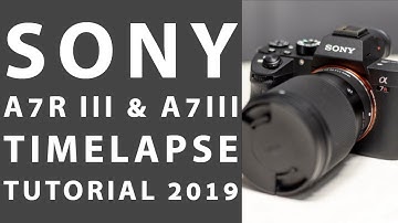 How to shoot a timelapse with the Sony A7iii / A7R iii 2019