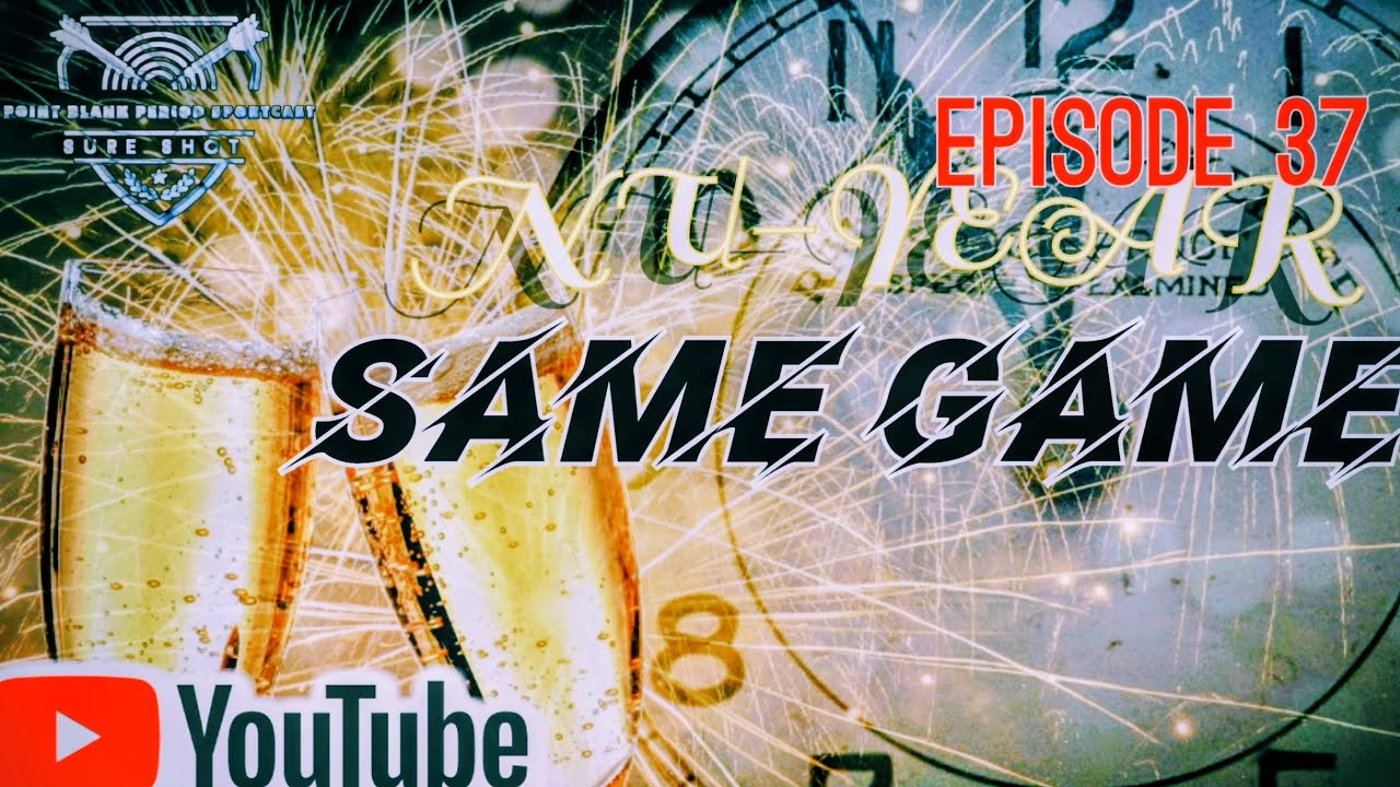 EPISODE 37:NU-YEAR:SAME GAME|POINT BLANK PERIOD PODCAST|