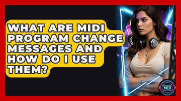 What Are MIDI Program Change Messages And How Do I Use Them? - Electronic Mix Masters