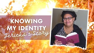 Knowing My Identity: Jericka&#39;s Story