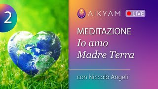 Io amo Madre Terra (2) | meditazione di gruppo (con NiccolΓ² Angeli)