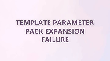Template parameter pack expansion failure (2 SOLUTIONS!!)