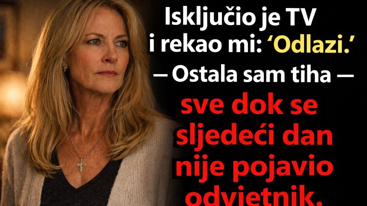 Isključio je TV i rekao mi: Odlazi.Ostala sam tiha — sve dok se sljedeći dan nije pojavio odvjetnik.