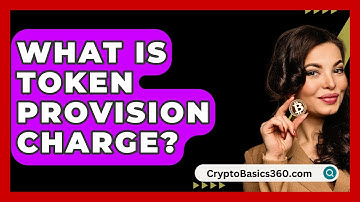 What Is Token Provision Charge? - CryptoBasics360.com