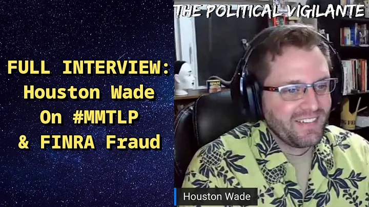 FULL INTERVIEW: Houston Wade On #MMTLP & FINRA Fraud