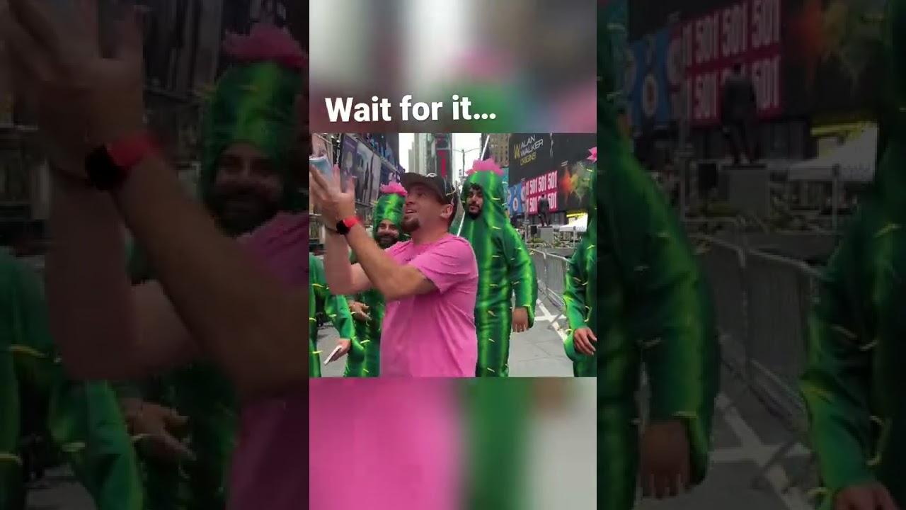 Show me your talent in time square for dancing cactus… no talent but I can chug..