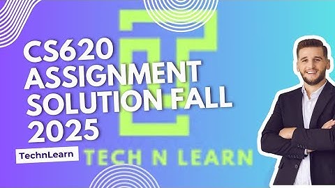 Cs620 Assignment 1 solution fall 2025| Cs620 Assignment solution fall 2025 #technlearn #cs620