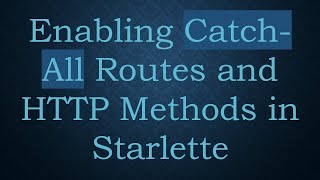 Enabling Catch-All Routes and HTTP Methods in Starlette