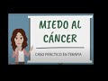 Miedo al Cáncer - Caso Práctico en Terapia