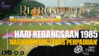 RETROSPEKTIF : HARI KEBANGSAAN 1985 'NASIONALISME TERAS PERPADUAN' (1985)