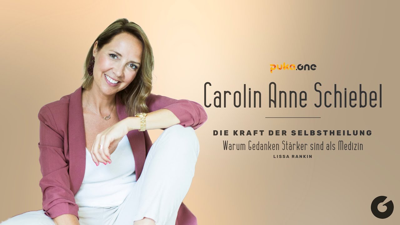 Die Kraft der Selbstheilung | Carolin Anne Schiebl mit "Warum Gedanken stärker sind als Medizin"