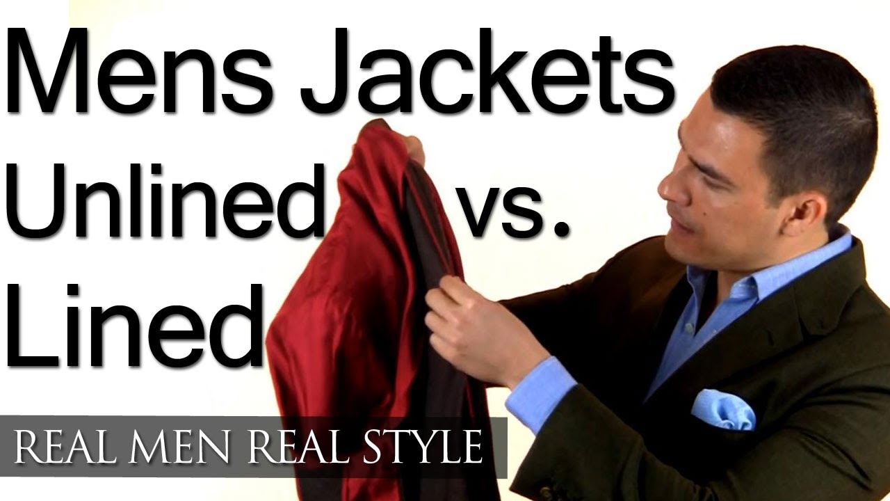 Unlined Vs Lined Mens Jackets - Should A Jacket Have A Lining - Unlined &  Lined Style Tips 