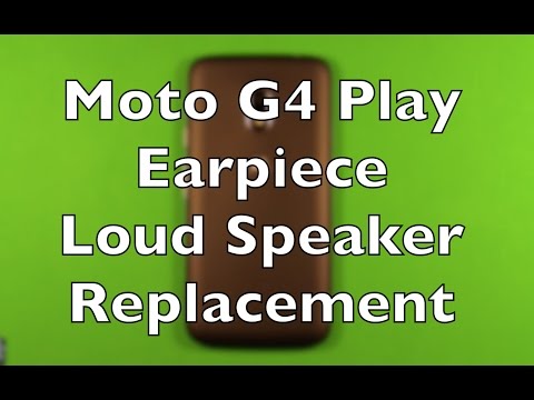 Moto G4 Play Earpiece Loudspeaker Replacement How To Change