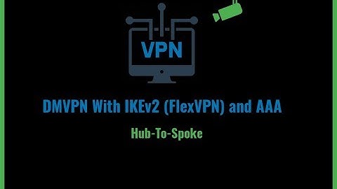 DMVPN With IKEv2 (FlexVPN) Hub and Spoke and AAA