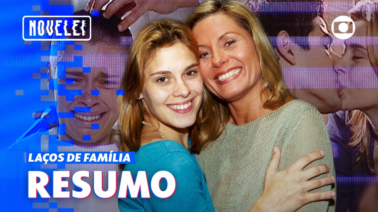 Laços de Família: Resumo da Novela! O amor incondicional de uma mãe pela filha! | Novelei | TV Globo