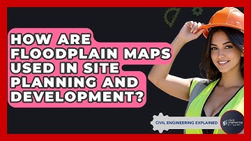 How Are Floodplain Maps Used In Site Planning And Development? - Civil Engineering Explained
