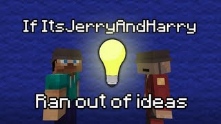 If ItsJerryAndHarry Ran Out Of Ideas (ItsJerryAndHarry)