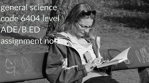course general science code 6404 semester autumn 2020 | level ADE/B.ED (4 YEARS ) assignment no 1